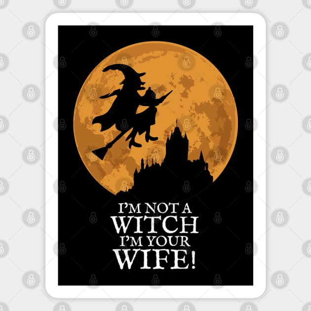 I'm not a Witch I'm your Wife! Magnet by KewaleeTee